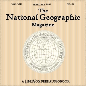 The National Geographic Magazine Vol. 08 - 02. February 1897 - National Geographic Society Audiobooks - Free Audio Books | Knigi-Audio.com/en/