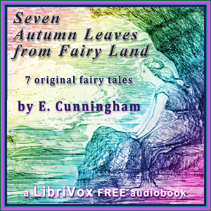 Seven Autumn Leaves From Fairyland - E. Cunningham Audiobooks - Free Audio Books | Knigi-Audio.com/en/