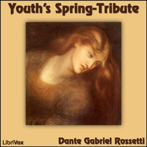 Youth's Spring-Tribute - Dante Gabriel Rossetti Audiobooks - Free Audio Books | Knigi-Audio.com/en/