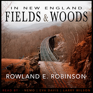 In New England Fields and Woods - Rowland E. Robinson Audiobooks - Free Audio Books | Knigi-Audio.com/en/