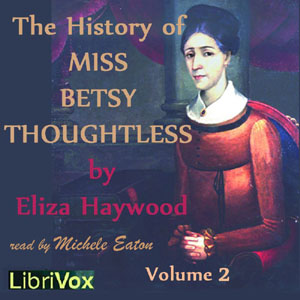 The History of Miss Betsy Thoughtless, Vol. 2 - Eliza Haywood Audiobooks - Free Audio Books | Knigi-Audio.com/en/