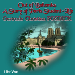 Out of Bohemia:  A Story of Paris Student-Life - Gertrude Christian  Fosdick Audiobooks - Free Audio Books | Knigi-Audio.com/en/