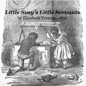 Little Susy's Little Servants - Elizabeth Prentiss Audiobooks - Free Audio Books | Knigi-Audio.com/en/