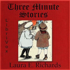 Three Minute Stories - Laura E. Howe Richards Audiobooks - Free Audio Books | Knigi-Audio.com/en/