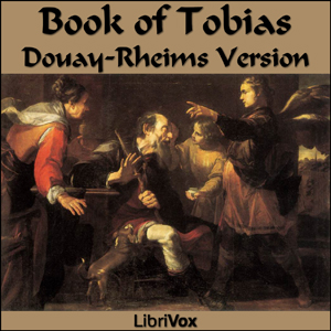 Bible (DRV) Apocrypha/Deuterocanon: Book of Tobit (Tobias) - Douay-Rheims Version Audiobooks - Free Audio Books | Knigi-Audio.com/en/