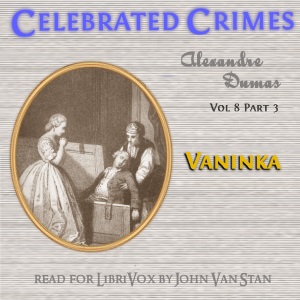 Celebrated Crimes, Vol. 8: Part 2: Vaninka - Alexandre Dumas Audiobooks - Free Audio Books | Knigi-Audio.com/en/