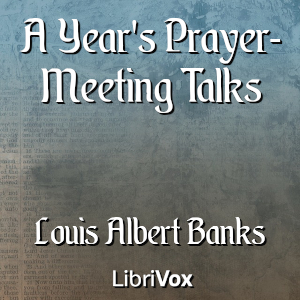 A Year's Prayer-Meeting Talks - Louis Albert Banks Audiobooks - Free Audio Books | Knigi-Audio.com/en/