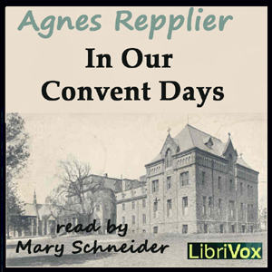 In Our Convent Days - Agnes Repplier Audiobooks - Free Audio Books | Knigi-Audio.com/en/