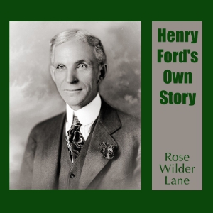 Henry Ford's Own Story - Rose Wilder Lane Audiobooks - Free Audio Books | Knigi-Audio.com/en/