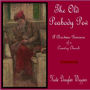 The Old Peabody Pew - Kate Douglas Wiggin Audiobooks - Free Audio Books | Knigi-Audio.com/en/