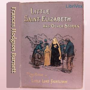 Little Saint Elizabeth and Other Stories - Frances Hodgson Burnett Audiobooks - Free Audio Books | Knigi-Audio.com/en/