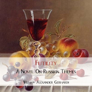 Futility: A Novel on Russian Themes - William Alexander Gerhardi Audiobooks - Free Audio Books | Knigi-Audio.com/en/