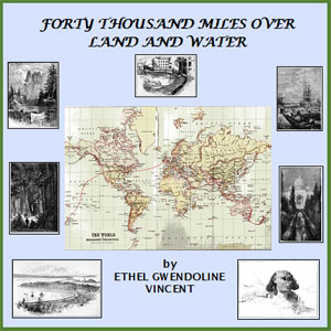 Forty Thousand Miles Over Land and Water - Ethel Gwendoline Vincent Audiobooks - Free Audio Books | Knigi-Audio.com/en/