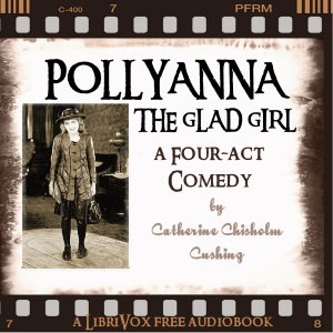 Pollyanna, the Glad Girl: A Four-Act Comedy - Catherine Chisholm Cushing Audiobooks - Free Audio Books | Knigi-Audio.com/en/