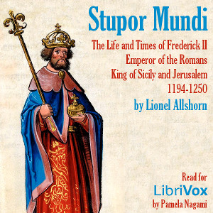 Stupor Mundi: The Life and Times of Frederick II Emperor of the Romans King of Sicily and Jerusalem 1194-1250 - Lionel Allshorn Audiobooks - Free Audio Books | Knigi-Audio.com/en/