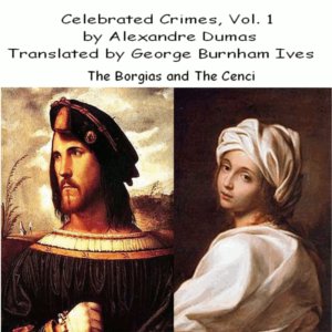Celebrated Crimes, Vol. 1:  The Borgias and The Cenci - Alexandre Dumas Audiobooks - Free Audio Books | Knigi-Audio.com/en/