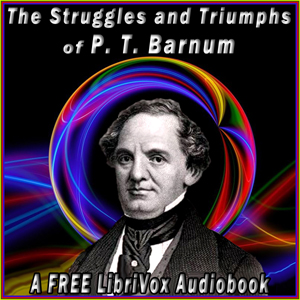 Struggles and Triumphs, or Forty Years' of Recollections of P.T. Barnum, written by Himself - P. T. Barnum Audiobooks - Free Audio Books | Knigi-Audio.com/en/
