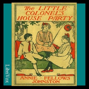 The Little Colonel's House Party - Annie Fellows Johnston Audiobooks - Free Audio Books | Knigi-Audio.com/en/