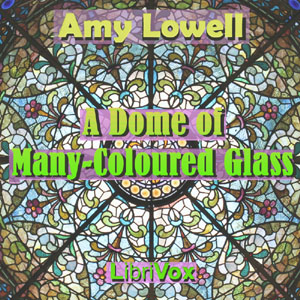 A Dome of Many-Coloured Glass - Amy Lowell Audiobooks - Free Audio Books | Knigi-Audio.com/en/