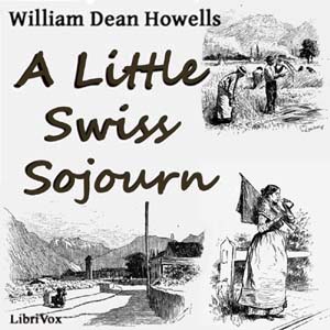 A Little Swiss Sojourn - William Dean Howells Audiobooks - Free Audio Books | Knigi-Audio.com/en/