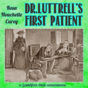 Doctor Luttrell's First Patient - Rosa Nouchette Carey Audiobooks - Free Audio Books | Knigi-Audio.com/en/
