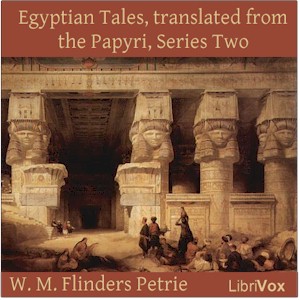 Egyptian Tales, translated from the Papyri, Series Two : XVIIIth to XIXth Dynasty - William Matthew Flinders Petrie Audiobooks - Free Audio Books | Knigi-Audio.com/en/