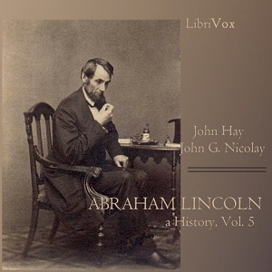 Abraham Lincoln: A History (Volume 5) - John Hay Audiobooks - Free Audio Books | Knigi-Audio.com/en/