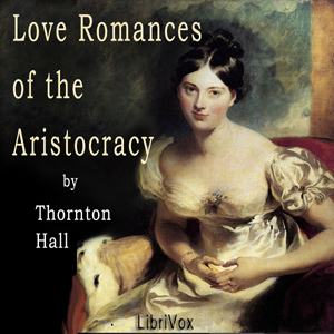 Love Romances of the Aristocracy - Thornton Hall Audiobooks - Free Audio Books | Knigi-Audio.com/en/