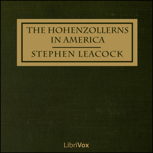 The Hohenzollerns in America With the Bolsheviks in Berlin and Other Impossibilities - Stephen Leacock Audiobooks - Free Audio Books | Knigi-Audio.com/en/