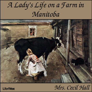 A Lady's Life on a Farm in Manitoba - Mary Georgiana Caroline Hall Audiobooks - Free Audio Books | Knigi-Audio.com/en/