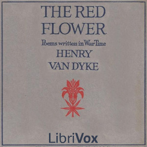 The Red Flower: Poems Written in War Time - Henry van Dyke Audiobooks - Free Audio Books | Knigi-Audio.com/en/