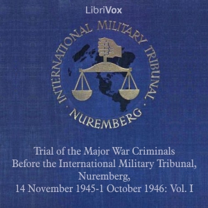 Trial of the Major War Criminals Before the International Military Tribunal, Nuremberg, 14 November 1945-1 October 1946: Vol. I - International Military Tribunal Audiobooks - Free Audio Books | Knigi-Audio.com/en/