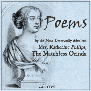 Poems by the Most Deservedly Admired Mrs. Katherine Philips, The Matchless Orinda - Katherine Philips Audiobooks - Free Audio Books | Knigi-Audio.com/en/