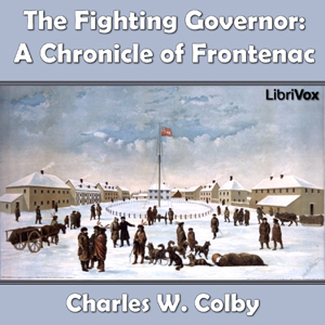 Chronicles of Canada Volume 07 - The Fighting Governer: A Chronicle of Frontenac - Charles W. Colby Audiobooks - Free Audio Books | Knigi-Audio.com/en/