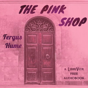 The Pink Shop - Fergus Hume Audiobooks - Free Audio Books | Knigi-Audio.com/en/
