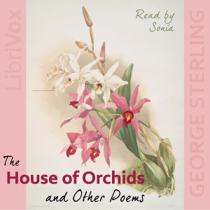 The House of Orchids and Other Poems - George Sterling Audiobooks - Free Audio Books | Knigi-Audio.com/en/