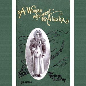 A Woman Who Went to Alaska - May Kellogg Sullivan Audiobooks - Free Audio Books | Knigi-Audio.com/en/