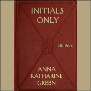 Initials Only - Anna Katharine Green Audiobooks - Free Audio Books | Knigi-Audio.com/en/