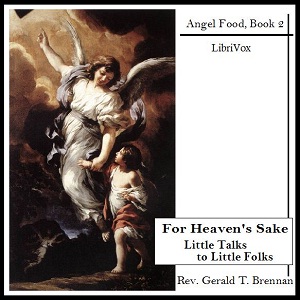 For Heaven's Sake: Little Talks to Little Folks - Rev. Gerald T. Brennan Audiobooks - Free Audio Books | Knigi-Audio.com/en/