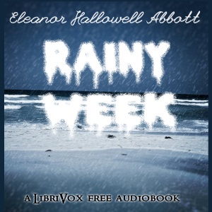 Rainy Week (Version 2) - Eleanor Hallowell Abbott Audiobooks - Free Audio Books | Knigi-Audio.com/en/