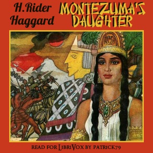 Montezuma's Daughter - H. Rider Haggard Audiobooks - Free Audio Books | Knigi-Audio.com/en/