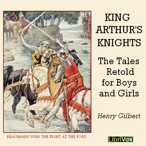King Arthur's Knights: The Tales Retold for Boys & Girls - Henry Gilbert Audiobooks - Free Audio Books | Knigi-Audio.com/en/