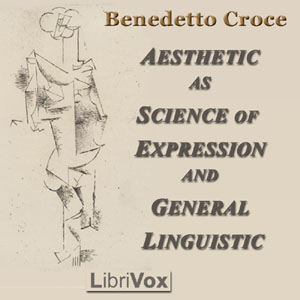 Aesthetic as Science of Expression and General Linguistic - Benedetto Croce Audiobooks - Free Audio Books | Knigi-Audio.com/en/
