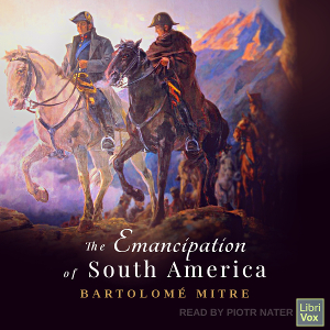The Emancipation of South America - Bartolomé Mitre Audiobooks - Free Audio Books | Knigi-Audio.com/en/