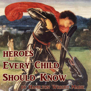 Heroes Every Child Should Know - Hamilton Wright Mabie Audiobooks - Free Audio Books | Knigi-Audio.com/en/