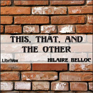 This, That, and the Other - Hilaire Belloc Audiobooks - Free Audio Books | Knigi-Audio.com/en/