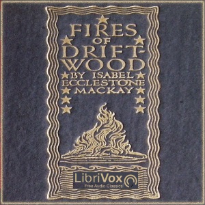 Fires of Driftwood - Isabel Ecclestone Mackay Audiobooks - Free Audio Books | Knigi-Audio.com/en/