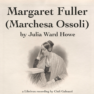 Margaret Fuller  (Marchesa Ossoli) - Julia Ward Howe Audiobooks - Free Audio Books | Knigi-Audio.com/en/