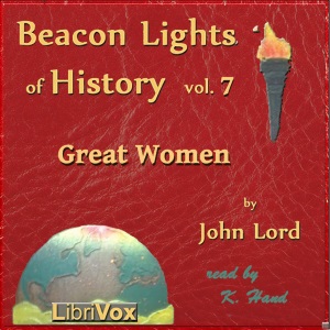 Beacon Lights of History, Vol 7: Great Women - John Lord Audiobooks - Free Audio Books | Knigi-Audio.com/en/