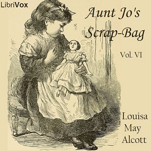Aunt Jo's Scrap-Bag Vol. 6 - Louisa May Alcott Audiobooks - Free Audio Books | Knigi-Audio.com/en/
